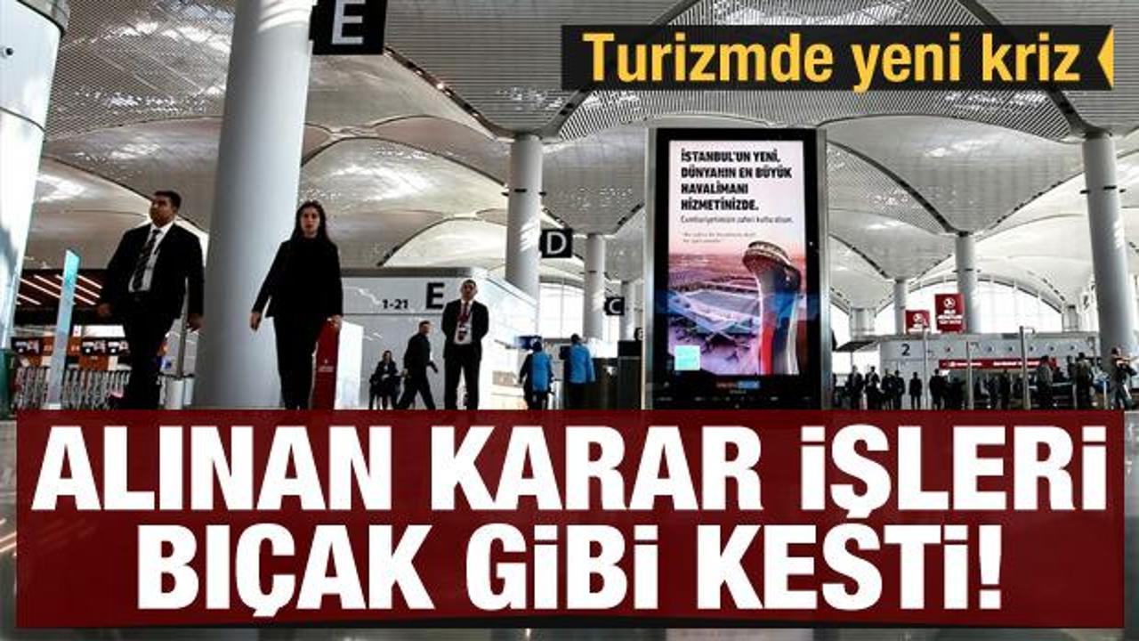 Turizm sekt&ouml;r&uuml;nde yeni kriz! Alınan karar işleri bı&ccedil;ak gibi kesti
