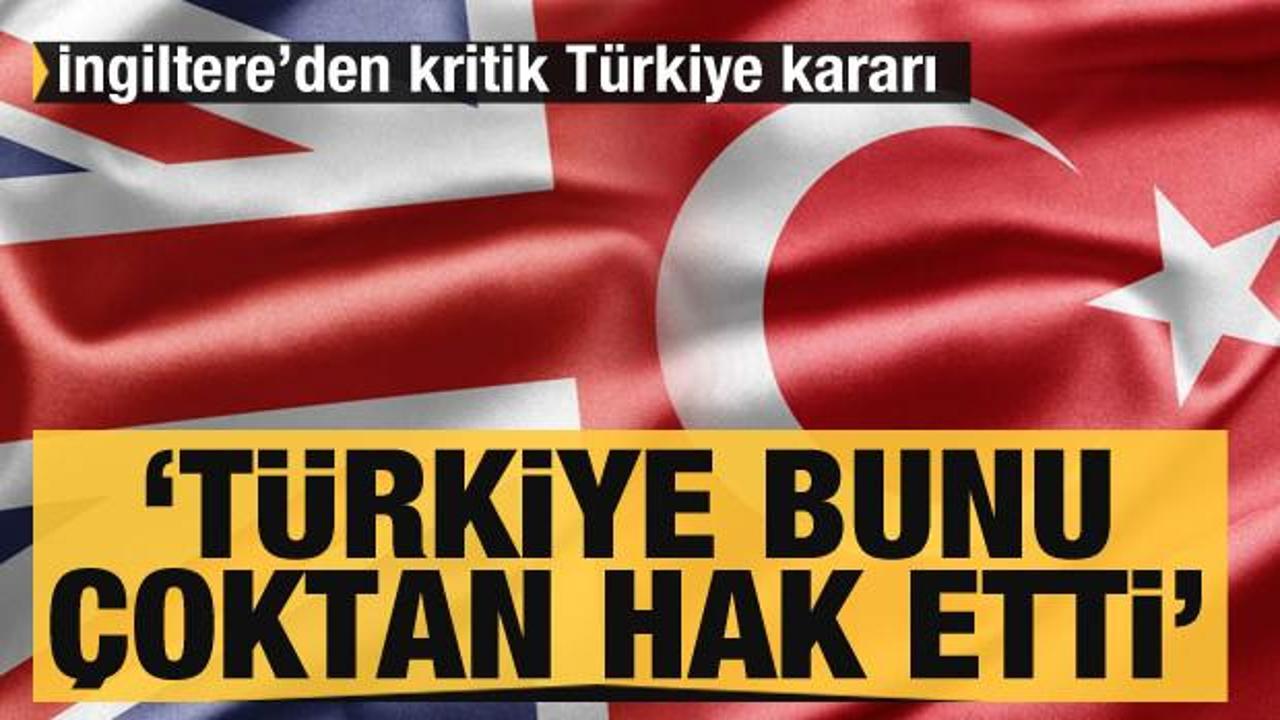 İngiltere'den kritik Türkiye hamlesi: Türkiye çoktan hak etti
