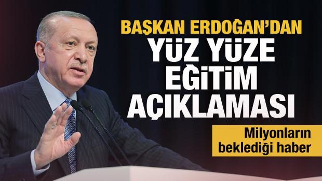 Son Dakika... Başkan Erdoğan'dan y&uuml;z y&uuml;ze eğitim a&ccedil;ıklaması