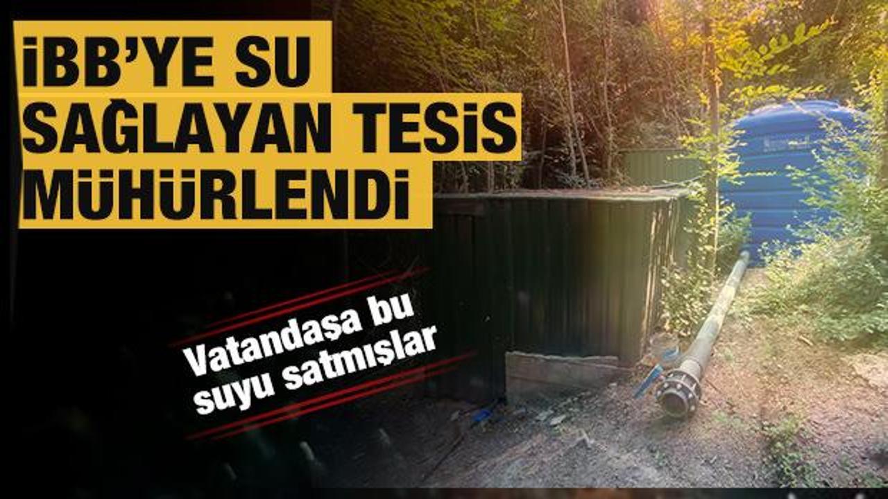 İBB'nin 'kaynak su" diye su aldığı tesis mühürlendi