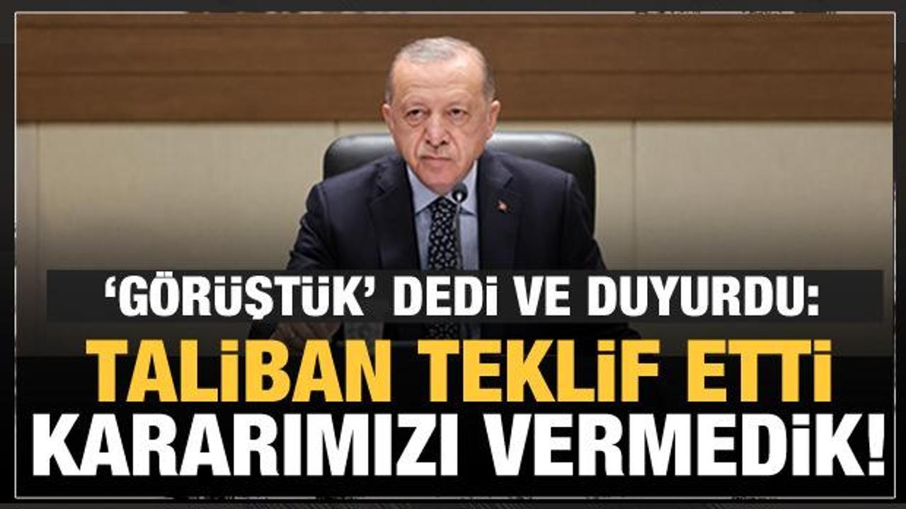 Son dakika: Erdoğan, Taliban'ın teklifini açıklayıp 'Karar vereceğiz' dedi