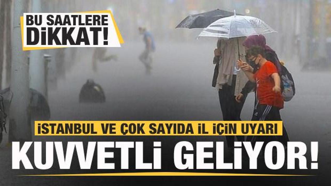 İstanbul ve birçok il için peş peşe uyarılar! Kuvvetli geliyor