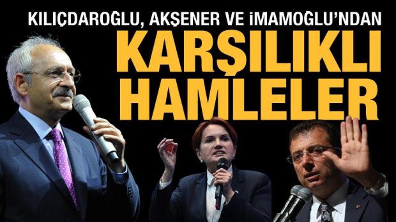 Kılıçdaroğlu, Akşener ve İmamoğlu'ndan karşılıklı hamleler