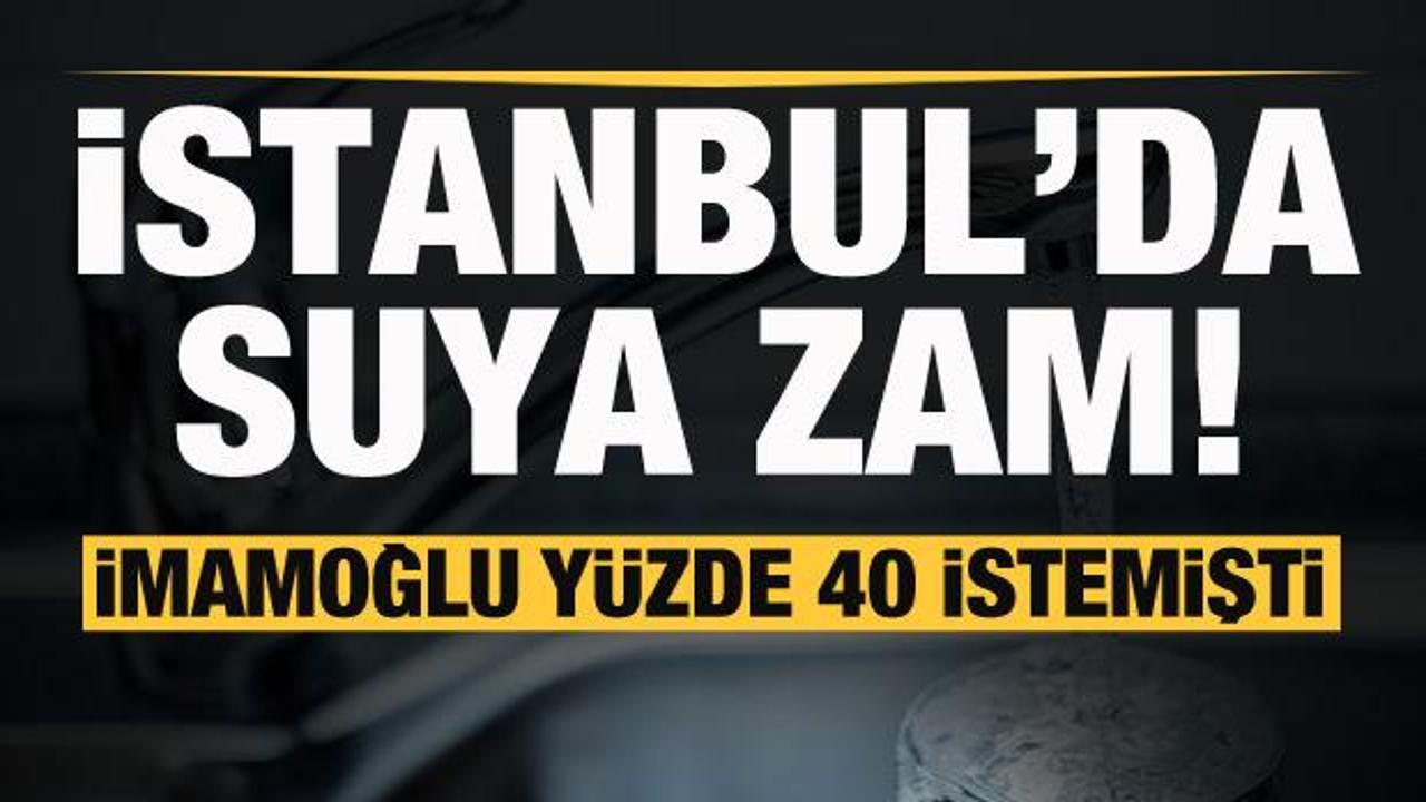 İmamoğlu yüzde 40 istedi! İstanbul'da suya zam!