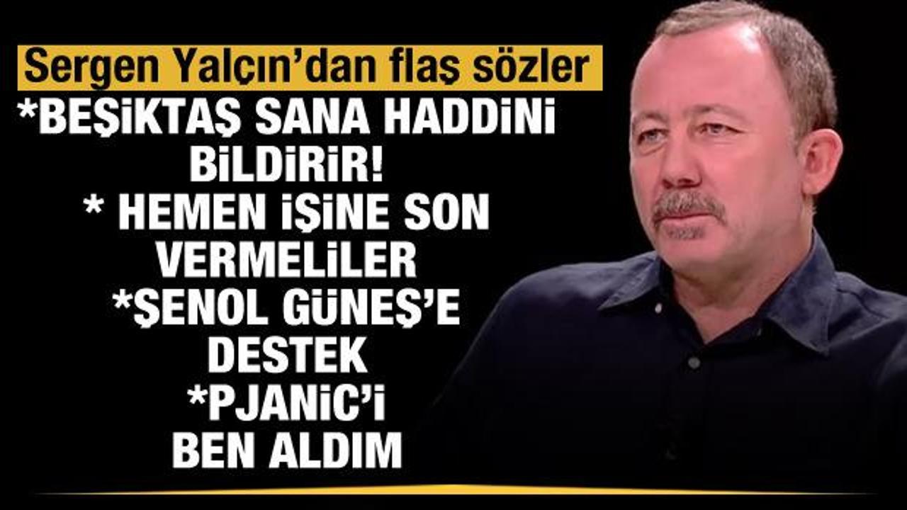 Sergen Yalçın: Beşiktaş camiası haddini bildirir