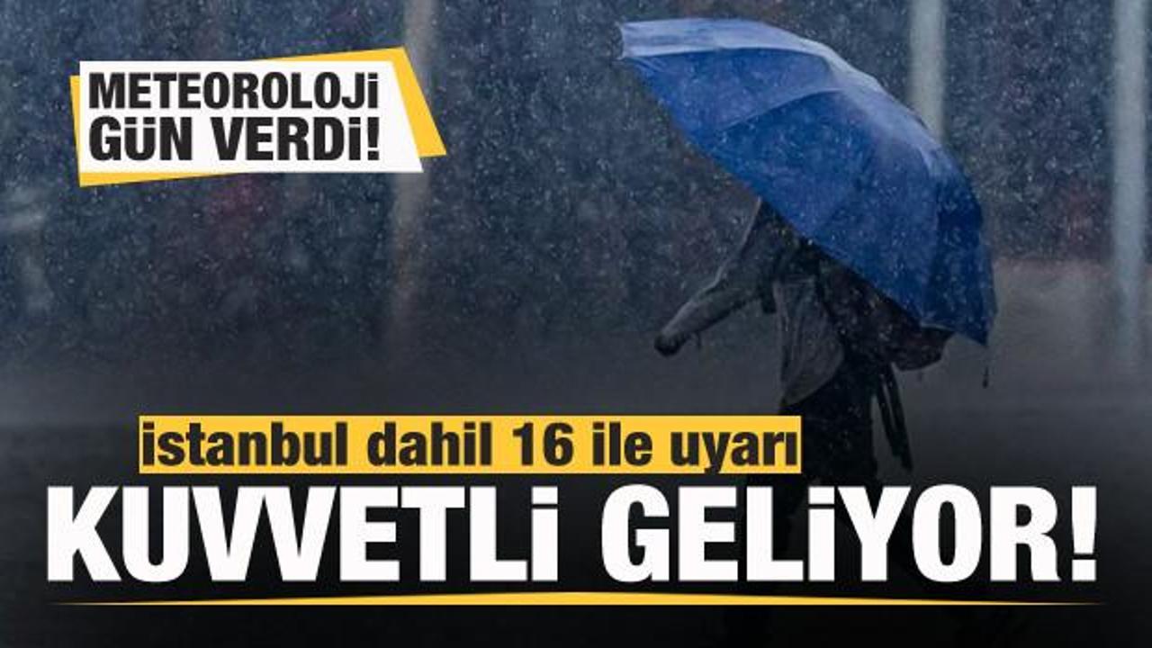 Meteoroloji duyurdu! İstanbul dahil 16 ile son dakika uyarısı