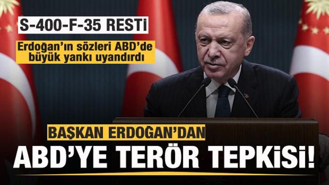 Başkan Erdoğan'dan ABD'ye terör tepkisi! S-400, F-35 resti!
