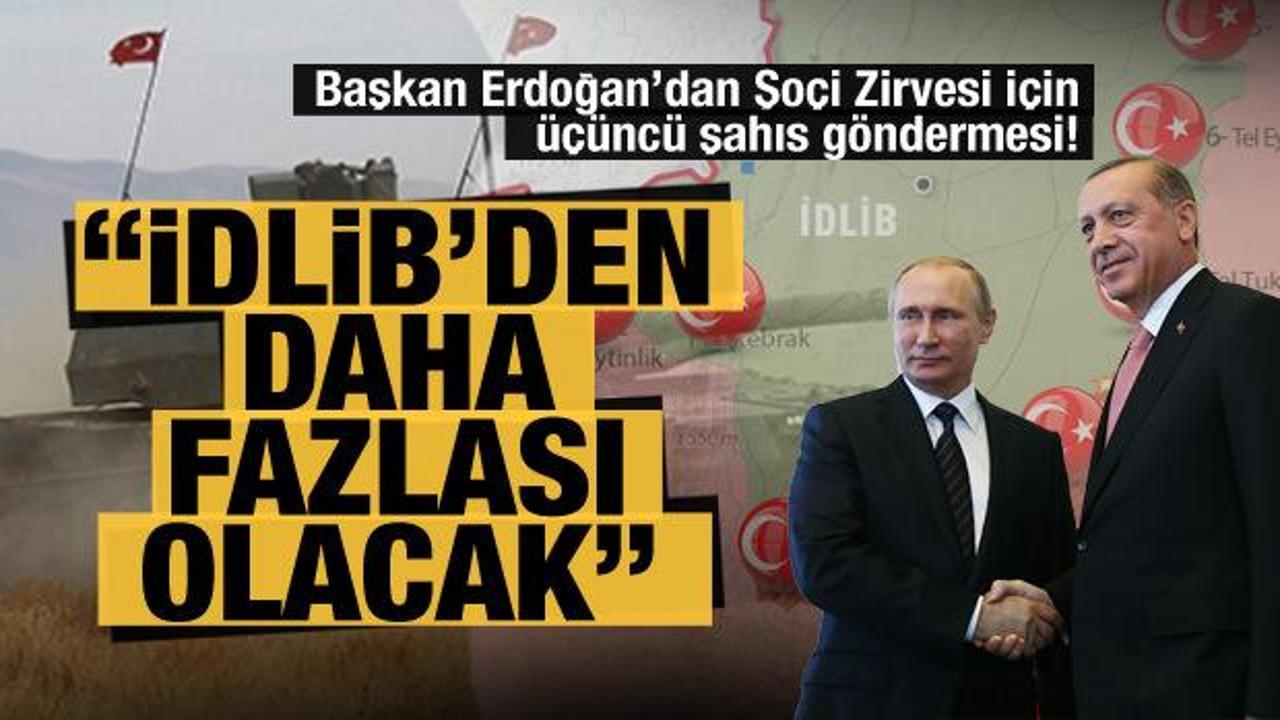 Başkan Erdoğan'dan Soçi Zirvesi için üçüncü şahıs göndermesi: İdlib'den fazlası olacak