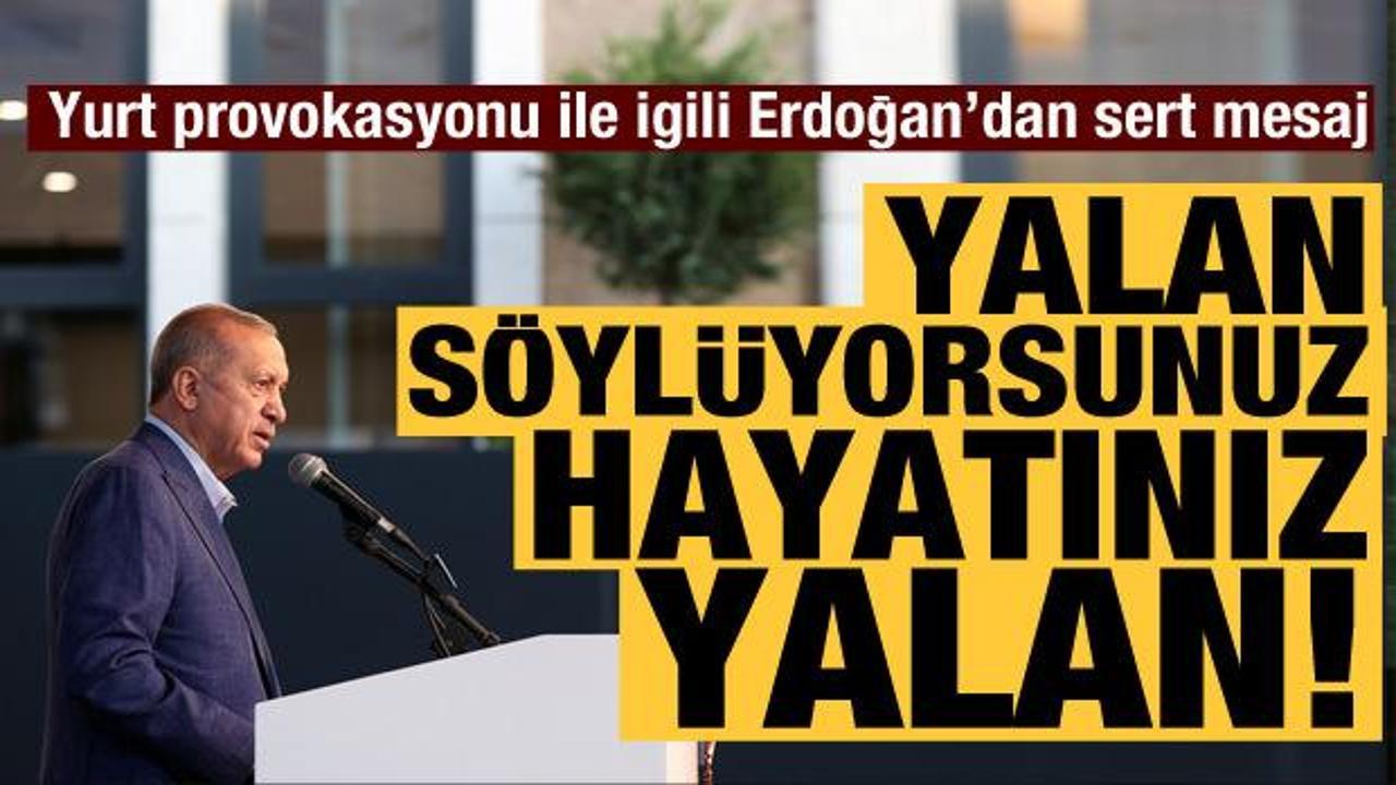 Cumhurbaşkanı Erdoğan'dan yurt cevabı: Hayatınız yalan!