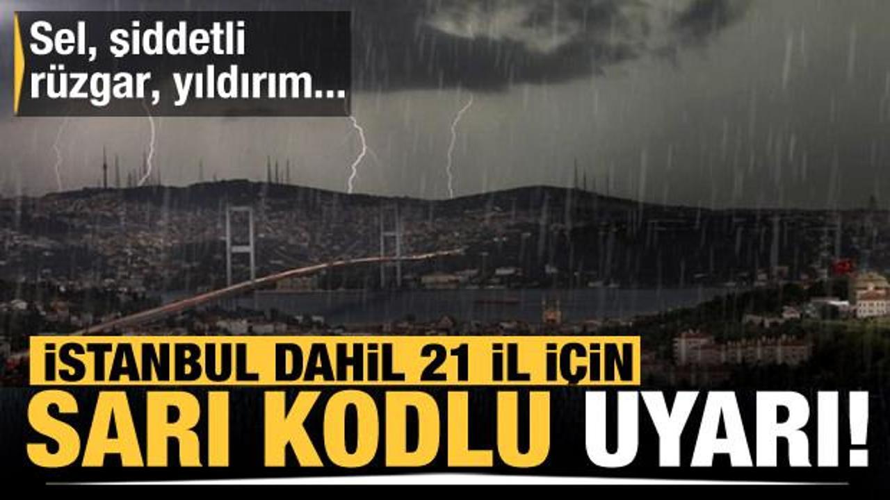 Meteoroloji'den son dakika açıklamalar... İstanbul dahil 21 il için sarı kodlu uyarı!