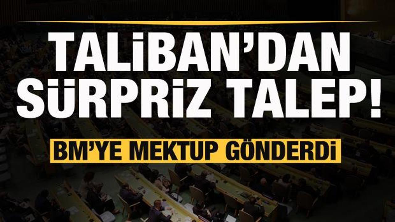Taliban'dan BM'ye mektup! S&uuml;rpriz talep...