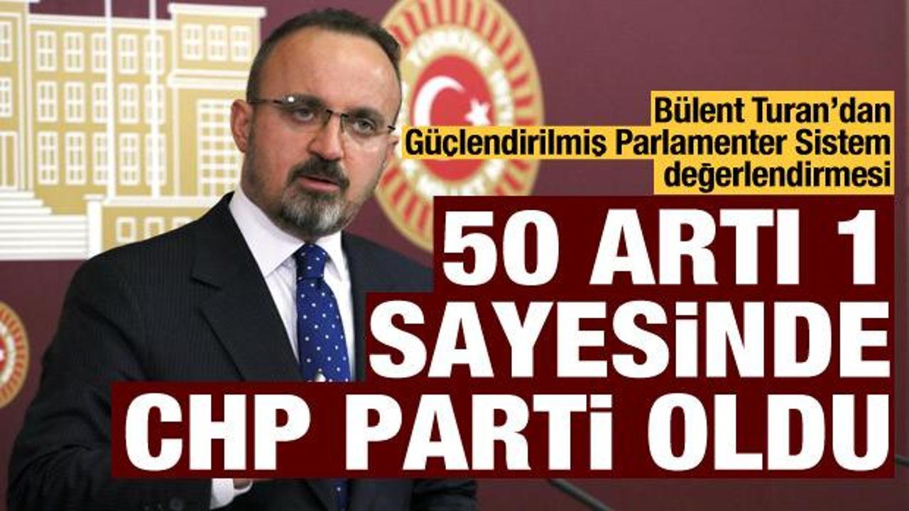 AK Parti'li Turan: 50 artı 1 CHP'yi vesayet sözcüsü olmaktan öte bir parti haline getirdi