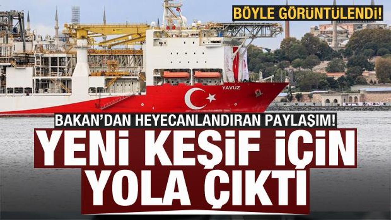 Bakan D&ouml;nmez'den heyecanlandıran paylaşım: 'Yavuz' yola &ccedil;ıktı
