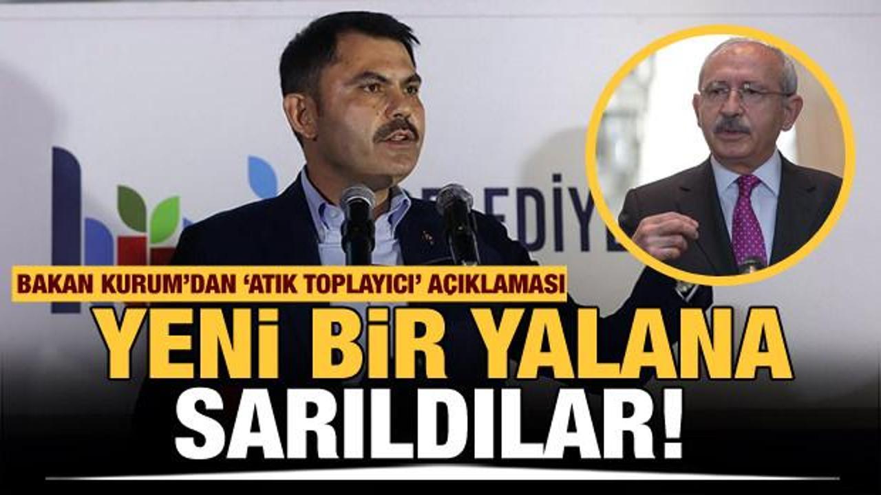 Bakan Kurum'dan Kılıçdaroğlu'na atık toplayıcı cevabı!