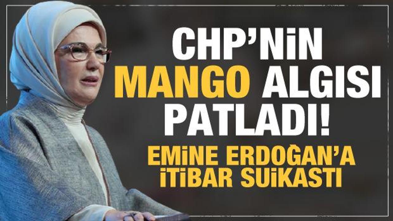 CHP ve medyasının 'Mango' algısı patladı! Emine Erdoğan'a itibar suikastı