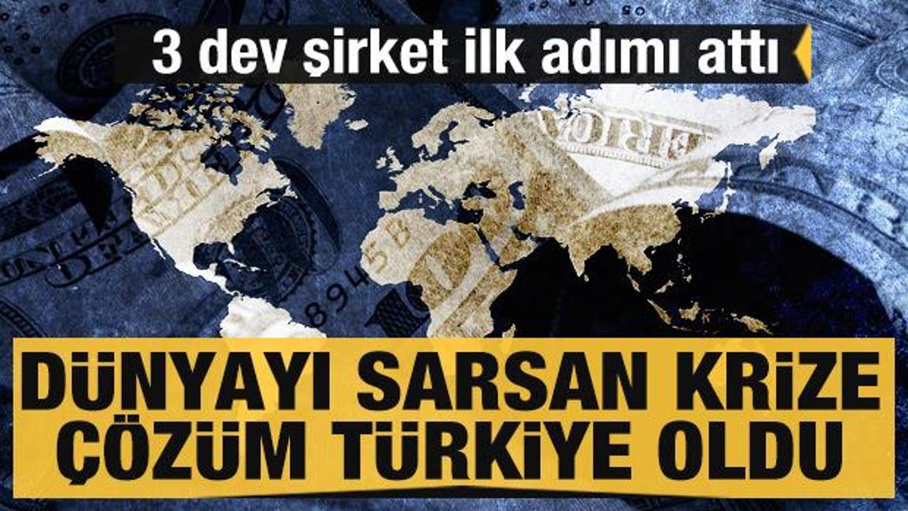 Dünyayı sarsan yeni krize çözüm Türkiye oldu! Üç dünya devi şirketten yatırım hamlesi
