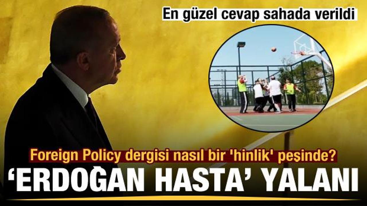 'Erdoğan hasta' yalanı! Foreign Policy dergisi nasıl bir 'hinlik' peşinde?