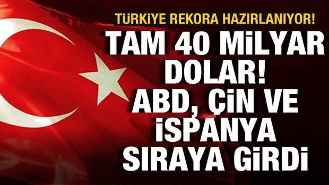 Türkiye rekora hazırlanıyor! Tam 40 milyar dolar: ABD, Çin ve İspanya sıraya girdi