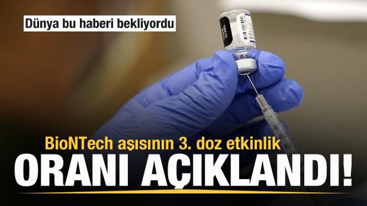 D&uuml;nya bu haberi bekliyordu! BioNTech aşısının 3. doz etkinlik oranı a&ccedil;ıklandı