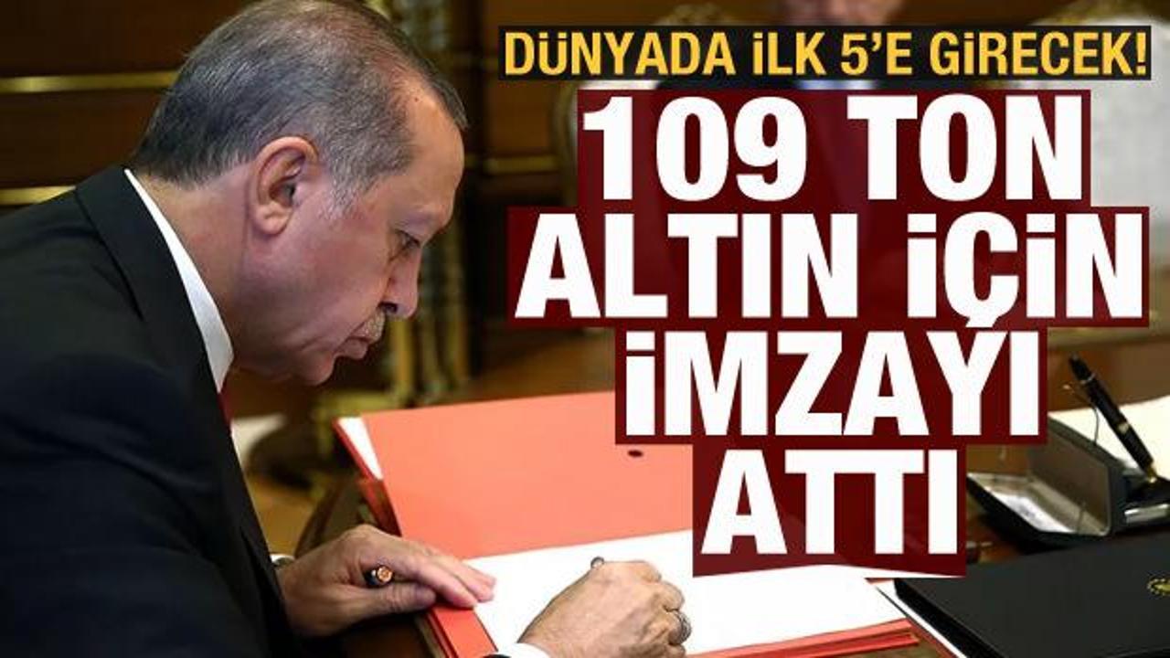 Cumhurbaşkanı Erdoğan 109 ton altın için imzayı attı! Dünyada ilk 5'e girecek
