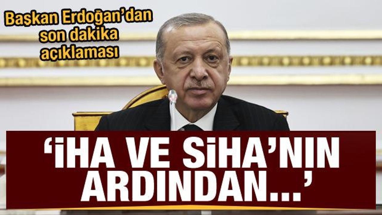 Cumhurbaşkanı Erdoğan açıkladı: İHA ve SİHA'nın ardından şimdi de...