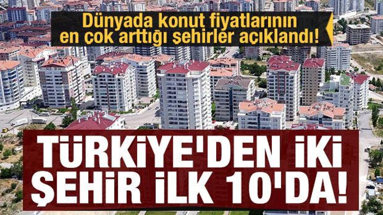 Dünyada konut fiyatlarının en çok arttığı şehirler açıklandı! Türkiye'den iki şehir ilk 10'da