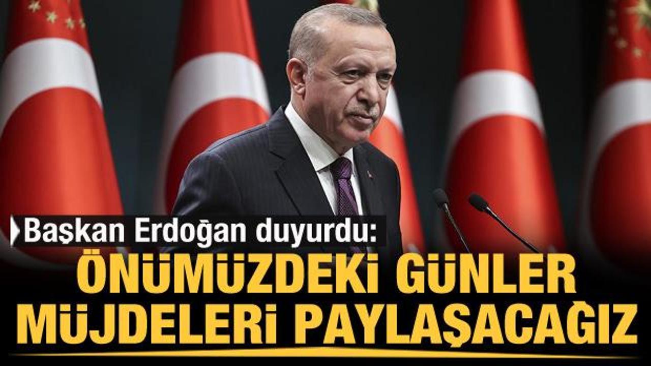 Erdoğan duyurdu: Önümüzdeki günlerde müjdeleri açıklayacağız