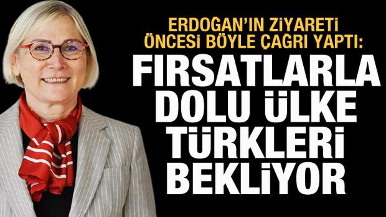 Erdoğan'ın ziyareti öncesi böyle çağrı yaptı: Fırsatlarla dolu ülke Türkleri bekliyor