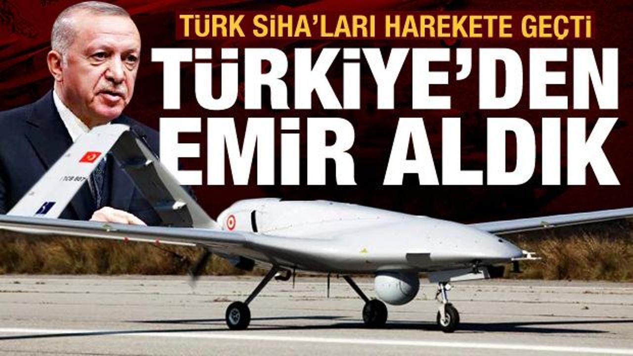Türk SİHA'ları harekete geçti! 'Türkiye'den operasyon talimatı aldık' açıklaması