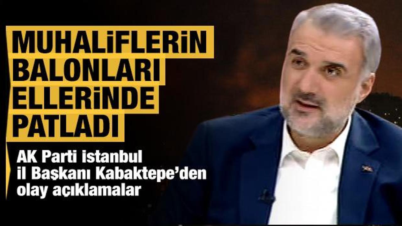 AK Parti İstanbul İl Başkanı Kabaktepe: Balonları tek tek patladı