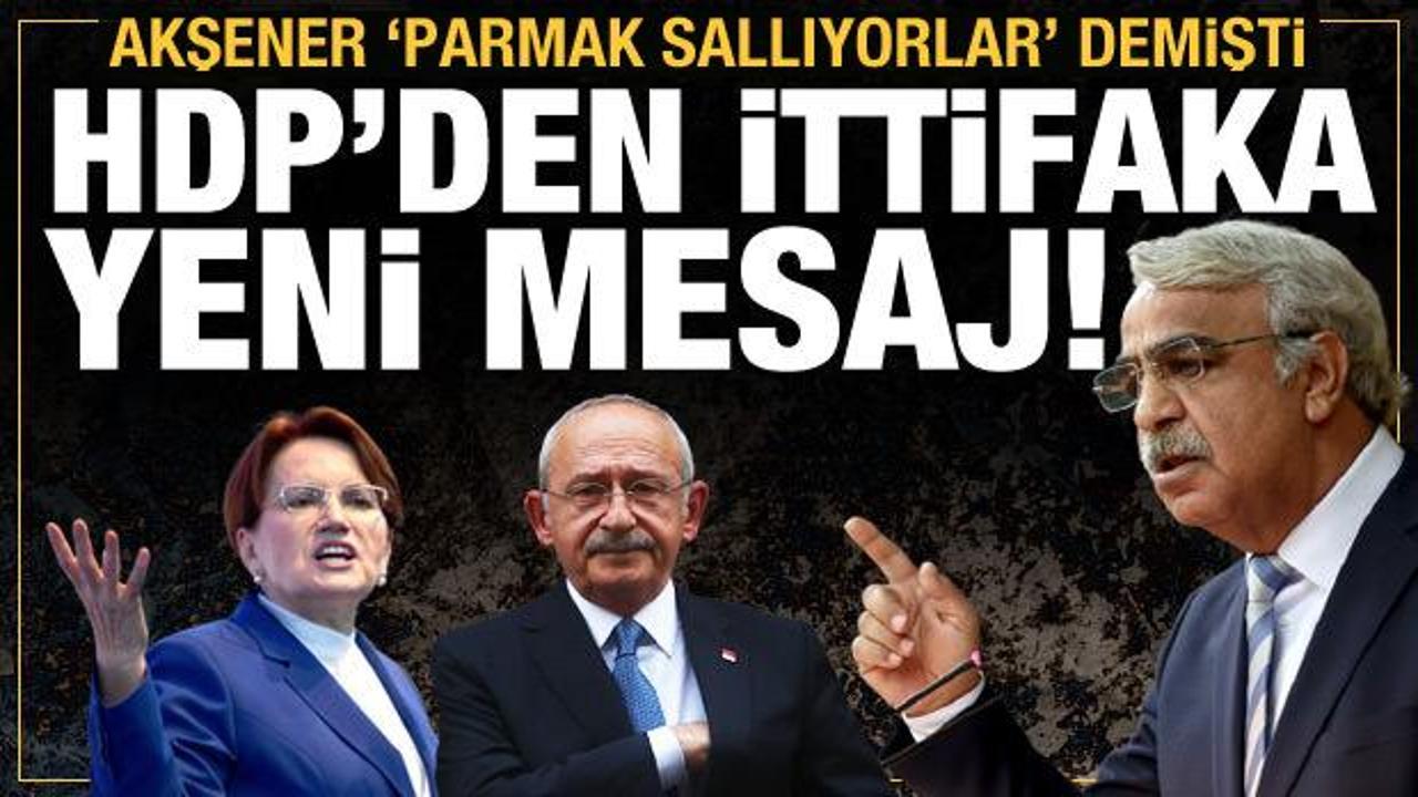 Akşener "Parmak sallıyorlar" demişti: HDP'den ittifaka bir mesaj daha