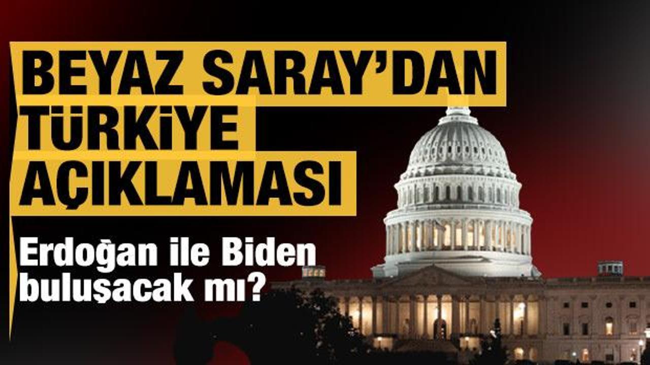 Beyaz Saray'dan Türkiye açıklaması: Erdoğan- Biden görüşecek mi?