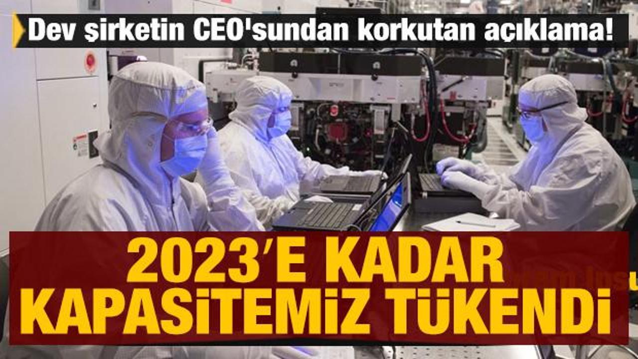 Dev şirketin CEO'sundan korkutan açıklama! 2023′e kadar kapasitemiz tükendi