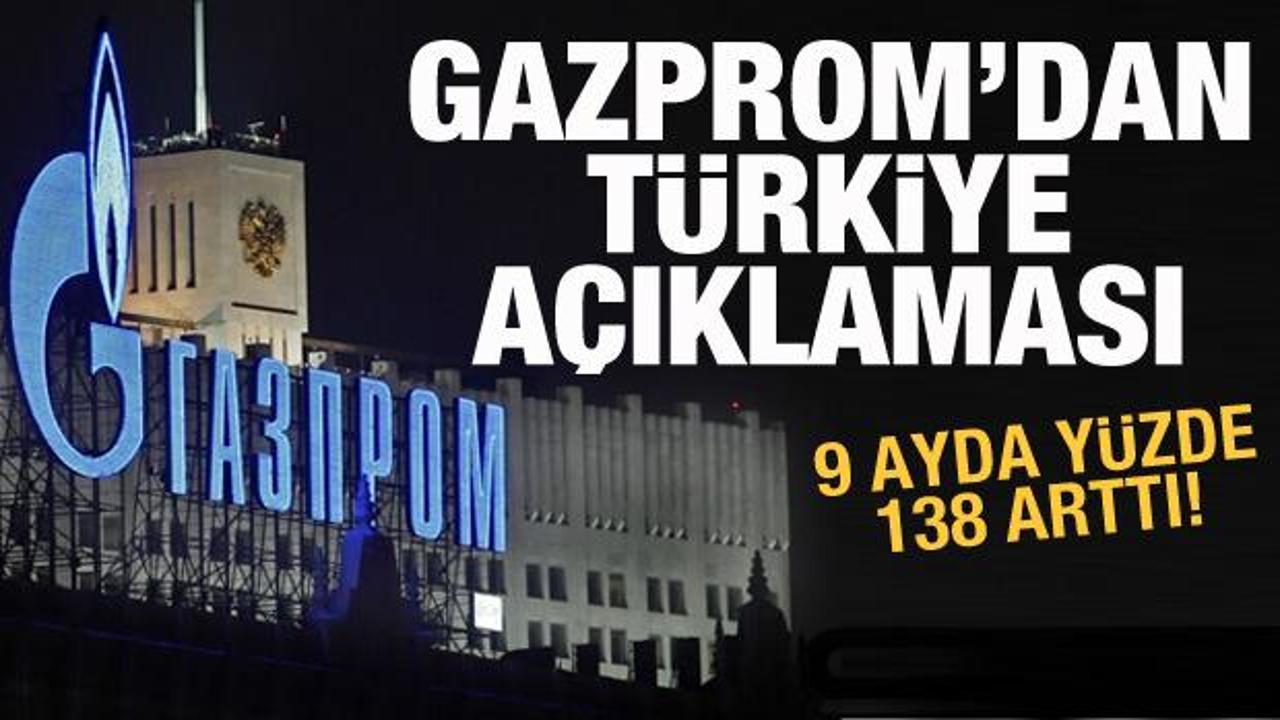 Gazprom'dan Türkiye açıklaması! 9 ayda yüzde 138 arttı