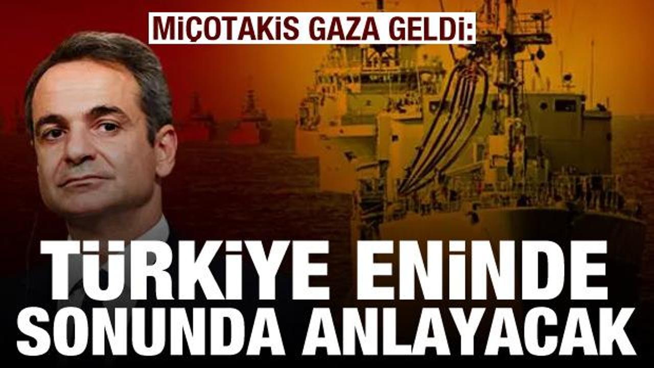 Miçotakis: Türkiye eninde sonunda anlayacak