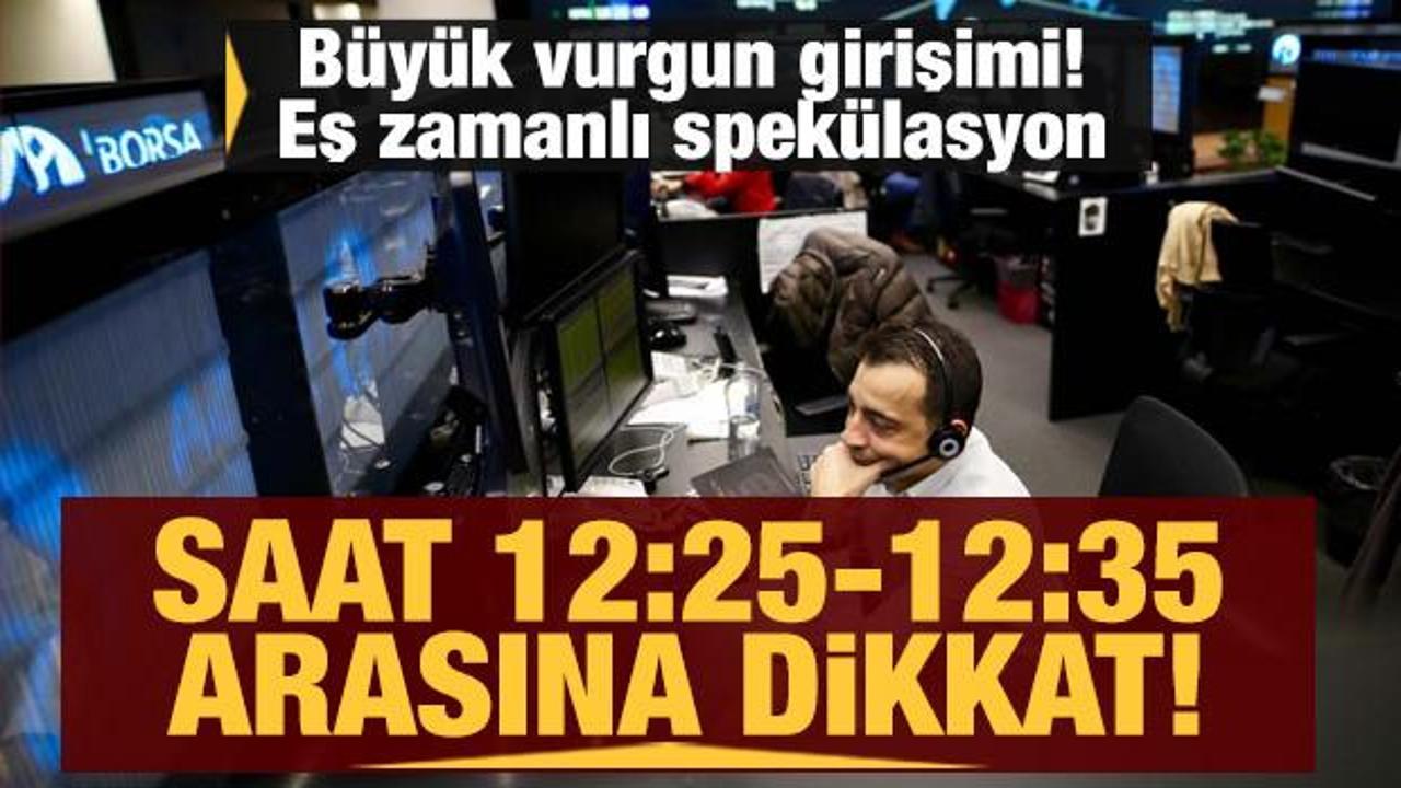 B&uuml;y&uuml;k vurgun girişimi! Eş zamanlı spek&uuml;lasyon: Saat 12.25-12.35 arasına dikkat