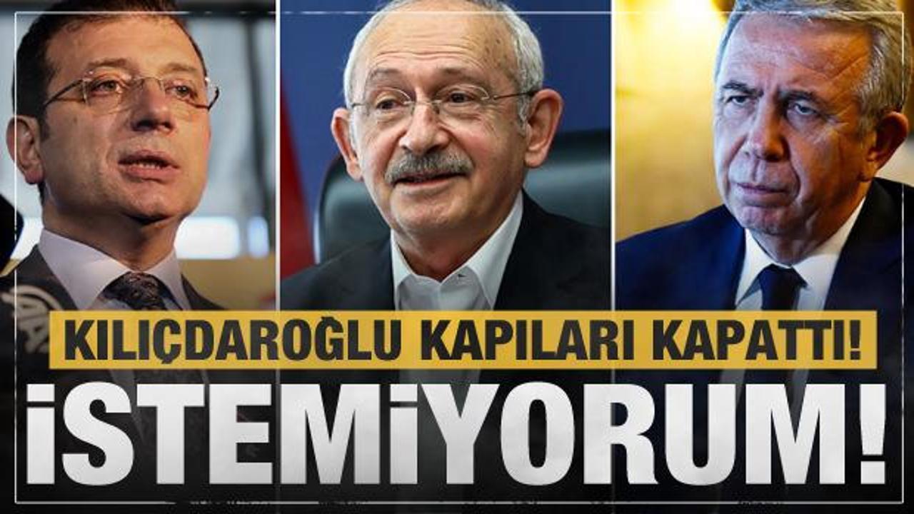 Kılıçdaroğlu'ndan İmamoğlu ve Yavaş açıklaması: İstemiyorum