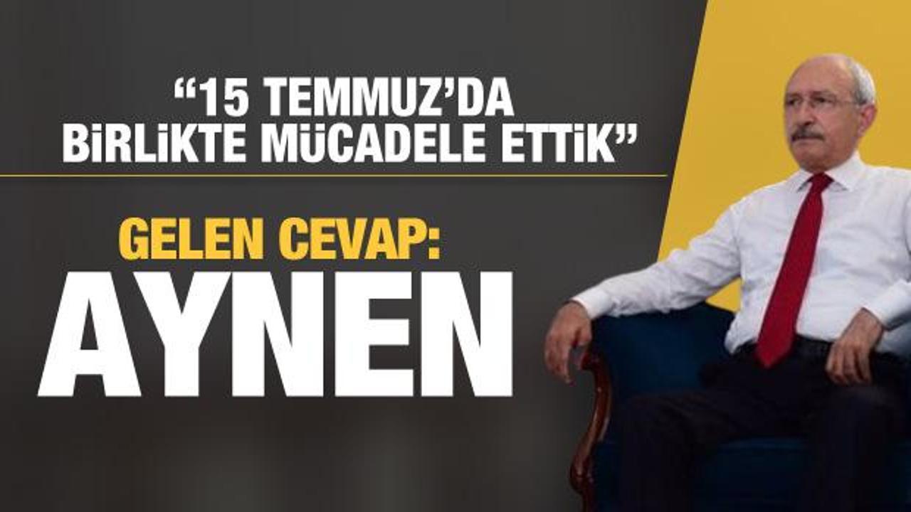 Kılıçdaroğlu'nun '15 Temmuz'da birlikte mücadele ettik' sözlerine cevap: Aynen