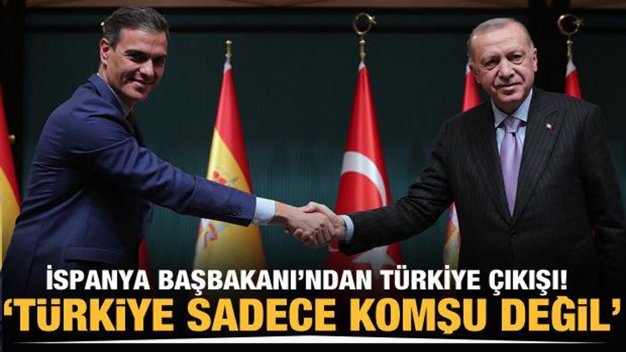 İspanya Başbakanı Sanchez'ten Türkiye çıkışı: Sadece komşu değil, AB için müttefik!