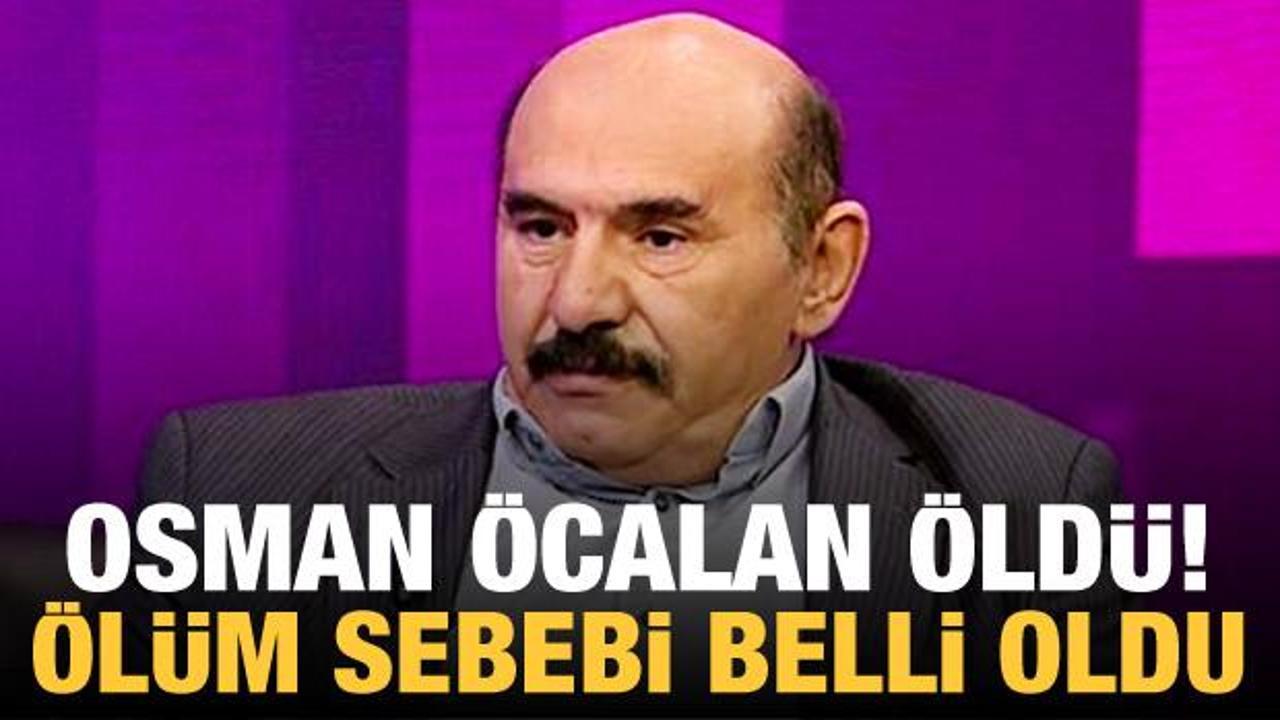 Osman Öcalan öldü: Ölüm sebebi de açıklandı