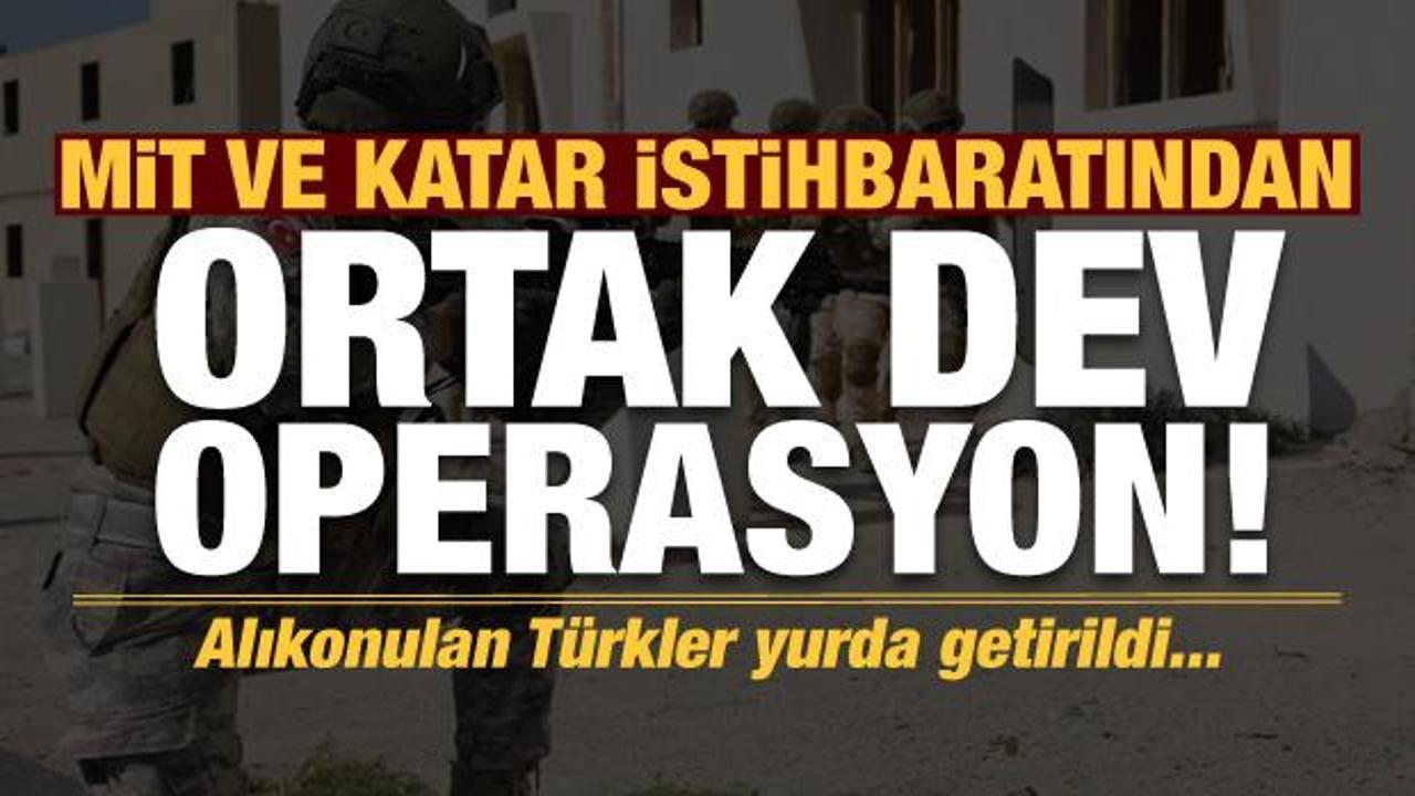 Son dakika: MİT ve Katar istihbaratından dev operasyon! Alıkonulan Türkler yurda getirildi