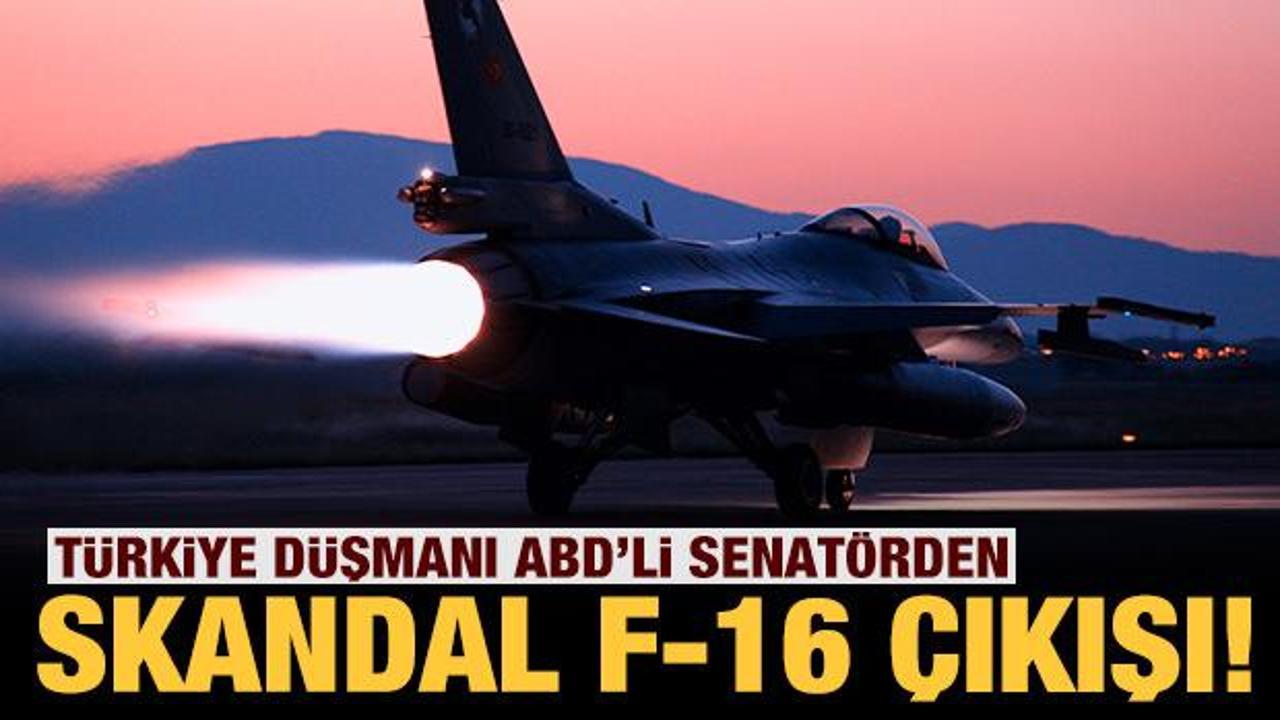Türkiye düşmanı ABD'li senatörden skandal F-16 çıkışı!