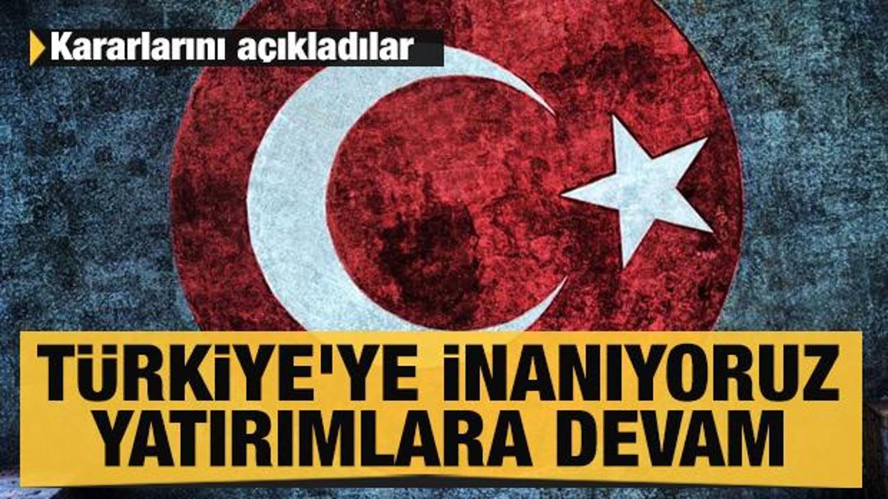 Karar verdiler: T&uuml;rkiye'ye inanıyoruz, yatırımlara devam edeceğiz