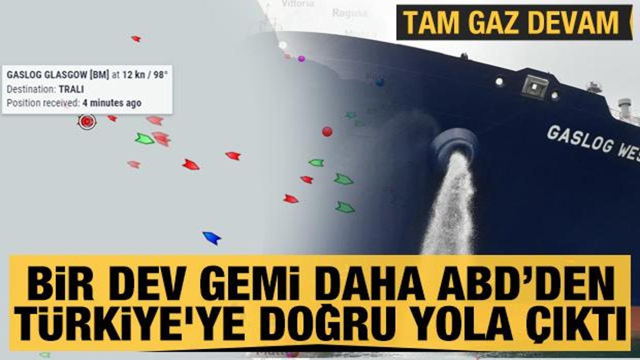 Tam gaz devam: Bir dev gemi daha ABD'den T&uuml;rkiye'ye doğru yola &ccedil;ıktı