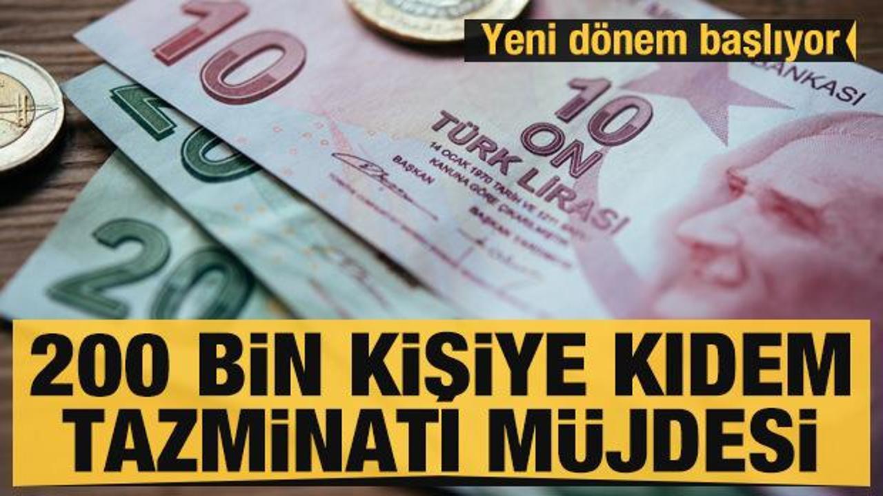200 bin kişiye kıdem tazminatı m&uuml;jdesi