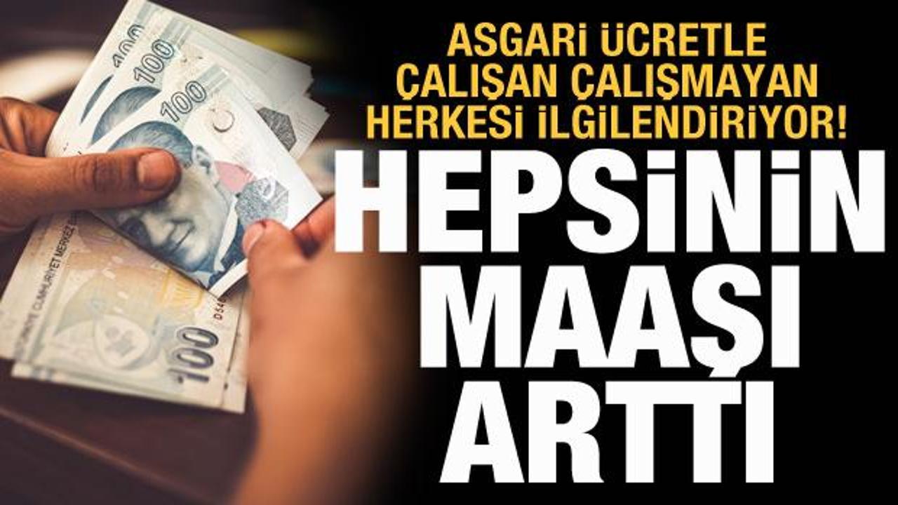 Asgari ücretle çalışan çalışmayan herkesi ilgilendiriyor! Hepsinde ücretler arttı
