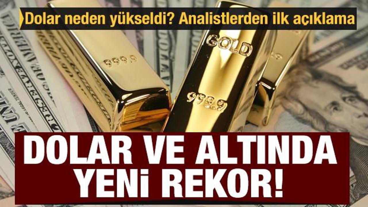Dolar ve altın rekor tazeledi! Dolar neden yükseldi? Analistlerden ilk açıklama geldi