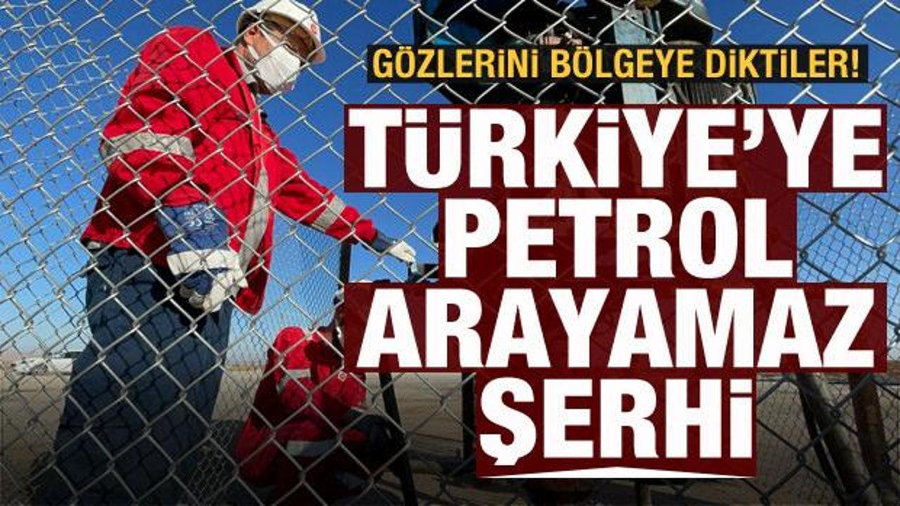 Gözlerini bölgeye diktiler! Türkiye'ye 'petrol arayamaz' şerhi!