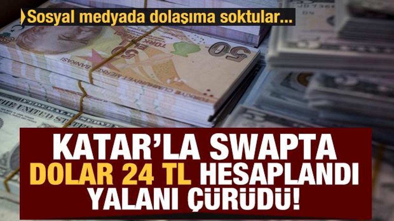 Katar'la swap anlaşmasında dolar 24 TL hesaplandı yalanı çürüdü