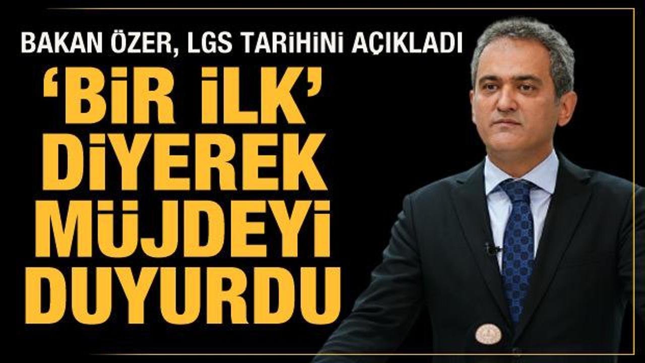 Milli Eğitim Bakanı Mahmut Özer, LGS'nin tarihini ilk kez açıkladı